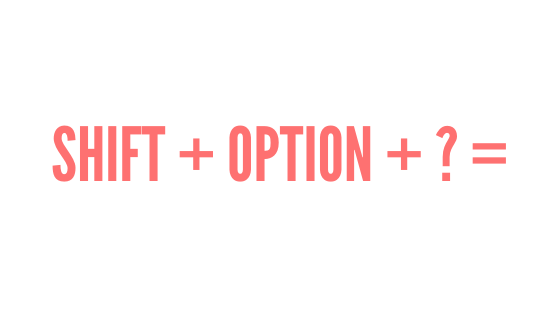 SHIFT + OPTION